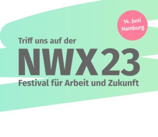 Grafik zur Veranstaltung NWX23 mit dem Text 'Triff uns auf der NWX23 – Festival für Arbeit und Zukunft' und Datum '14. Juni Hamburg'
